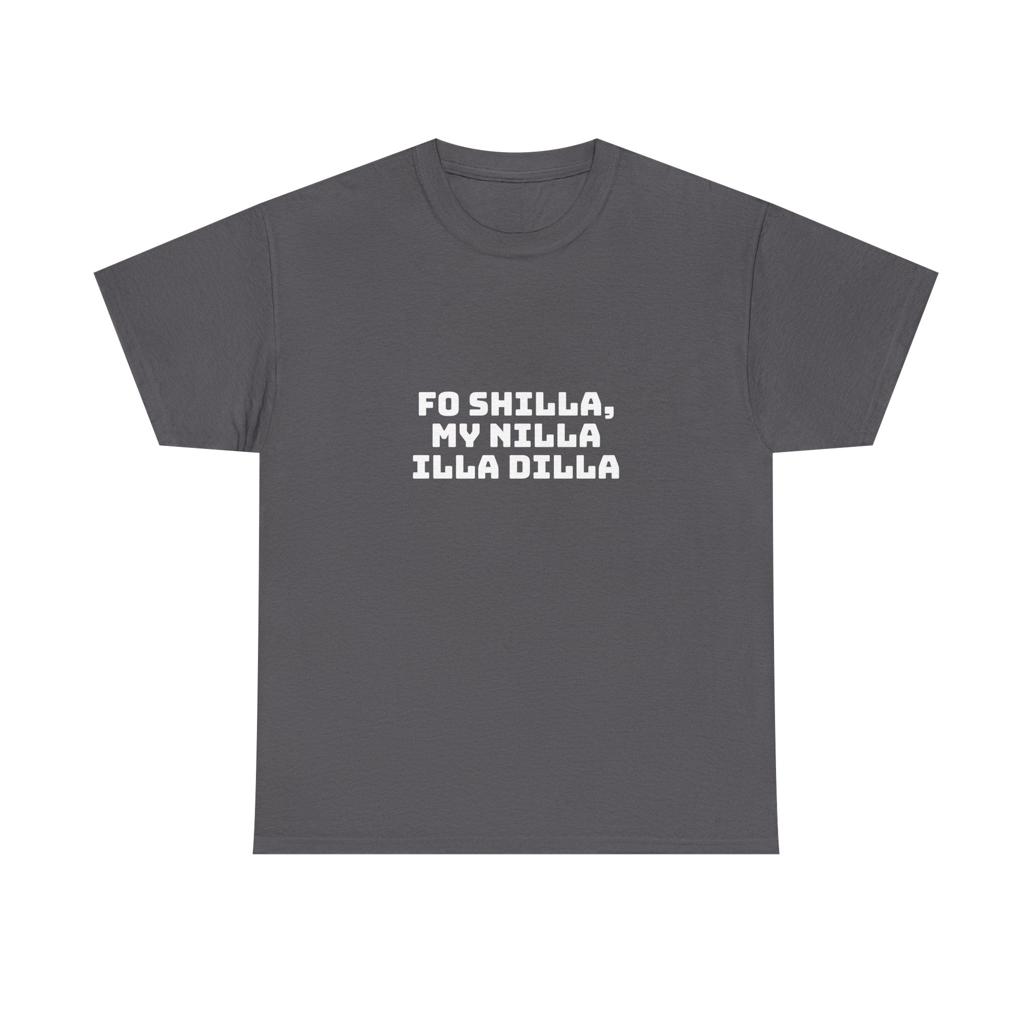 Fo Shilla My Nilla Illa Dilla Dark T-Shirt