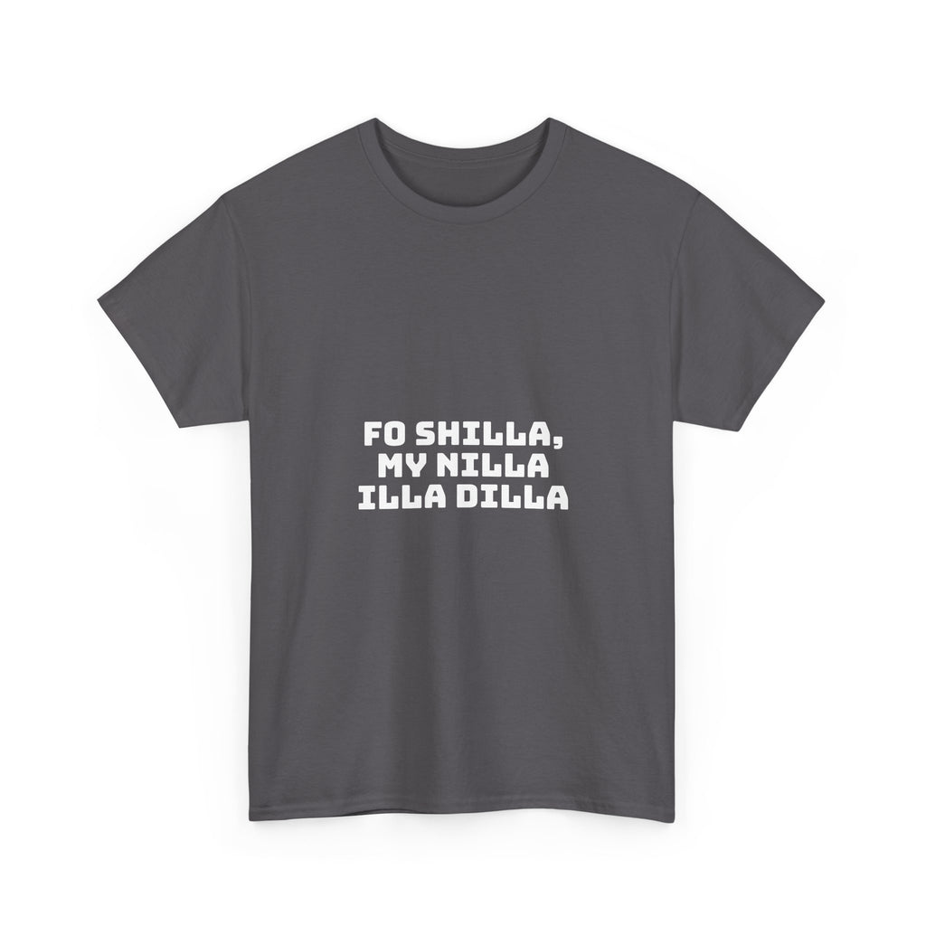 Fo Shilla My Nilla Illa Dilla Dark T-Shirt