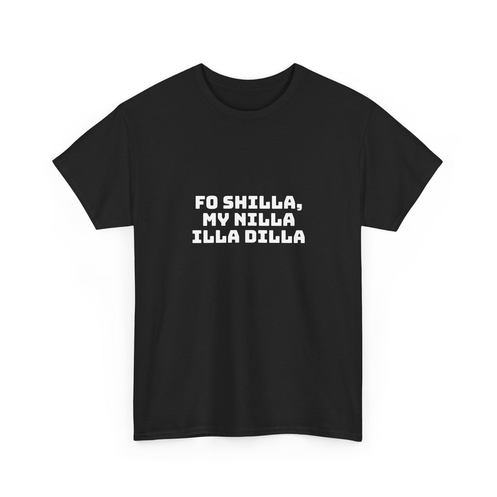 Fo Shilla My Nilla Illa Dilla Dark T-Shirt